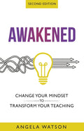 Awakened: Change Your Mindset to Transform Your Teaching (Second Edition)