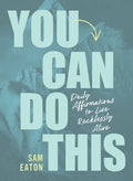You Can Do This: Daily Affirmations to Live Recklessly Alive