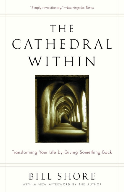 The Cathedral Within: Transforming Your Life by Giving Something Back