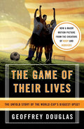 The Game of Their Lives: The Untold Story of the World Cup's Biggest Upset