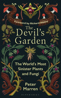 The Devil's Garden: The World's Most Sinister Plants and Fungi