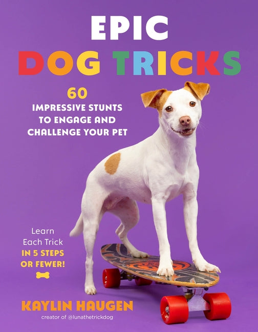 Epic Dog Tricks: 60 Impressive Stunts to Engage and Challenge Your Pet