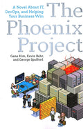 The Phoenix Project: A Novel about It, Devops, and Helping Your Business Win