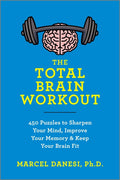 The Total Brain Workout: 450 Puzzles to Sharpen Your Mind, Improve Your Memory & Keep Your Brain Fit (Reissue)