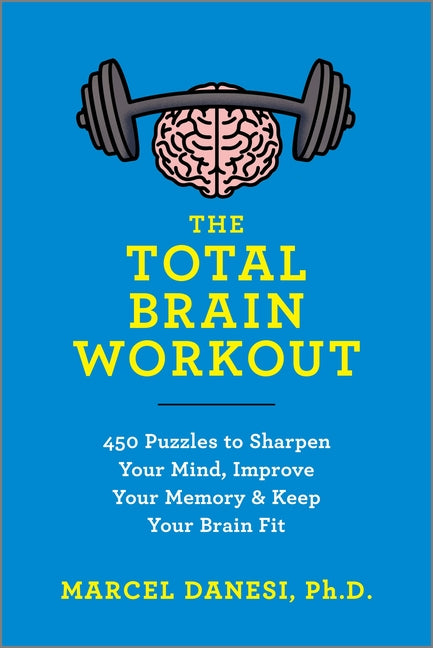 The Total Brain Workout: 450 Puzzles to Sharpen Your Mind, Improve Your Memory & Keep Your Brain Fit (Reissue)