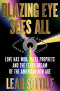 Blazing Eye Sees All: Love Has Won, False Prophets, and the Fever Dream of the American New Age
