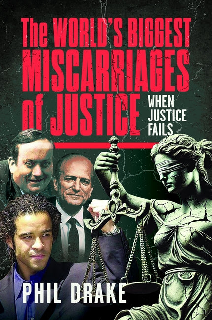 The World's Biggest Miscarriages of Justice: When Justice Fails