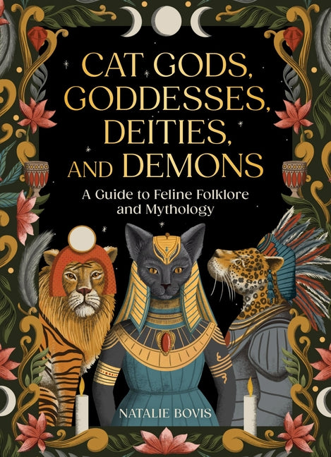 Cat Gods, Goddesses, Deities, and Demons: A Guide to Feline Folklore and Mythology