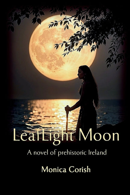 LeafLight Moon: A novel of prehistoric Ireland