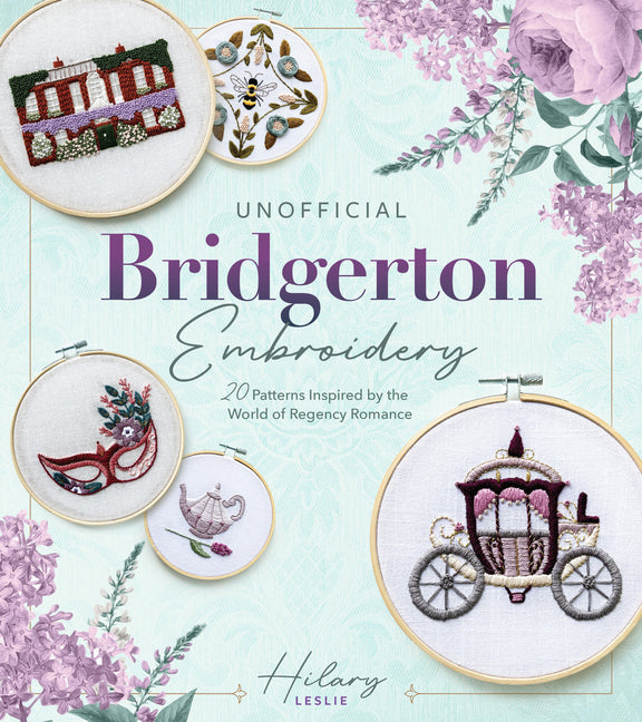 Unofficial Bridgerton Embroidery: 20 Patterns Inspired by the World of Regency Romance