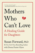 Mothers Who Can't Love: A Healing Guide for Daughters