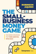 The Small-Business Money Game: The Hidden Strategies That Turn Survival Into Scale