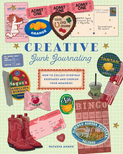 Creative Junk Journaling: How to Collect Everyday Keepsakes and Cherish Your Memories