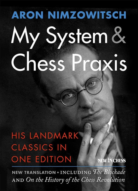 My System & Chess PRAXIS: His Landmark Classics in One Edition