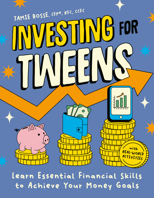 Investing for Tweens: Learn Essential Financial Skills to Achieve Your Money Goals