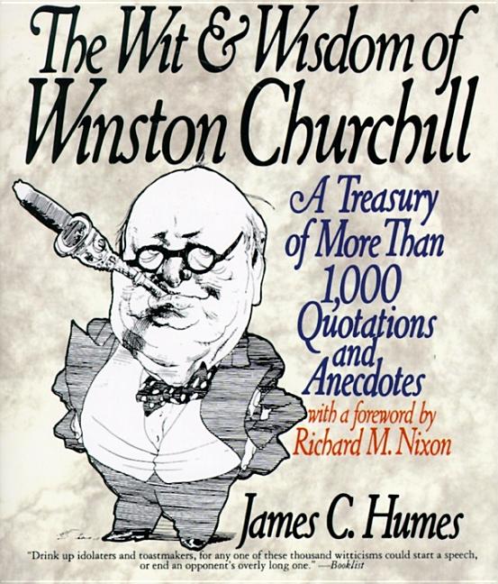 The Wit & Wisdom of Winston Churchill: A Treasury of More Than 1,000 Quotations and Anecdotes