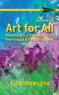 Art for All: Planning for Variability in the Visual Arts Classroom