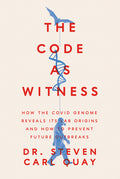 The Code as Witness: How the Covid Genome Reveals Its Lab Origins and How to Prevent Future Outbreaks