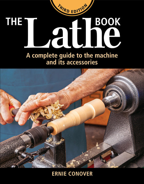 The Lathe Book 3rd Edition: A Complete Guide to the Machine and Its Accessories
