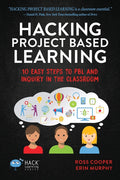 Hacking Project Based Learning: 10 Easy Steps to PBL and Inquiry in the Classroom