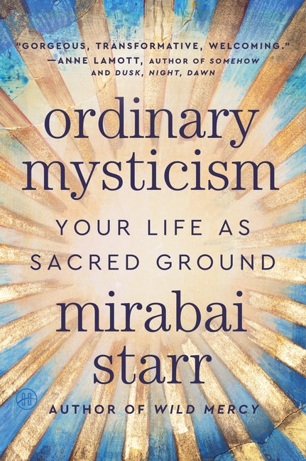 Ordinary Mysticism: Your Life as Sacred Ground