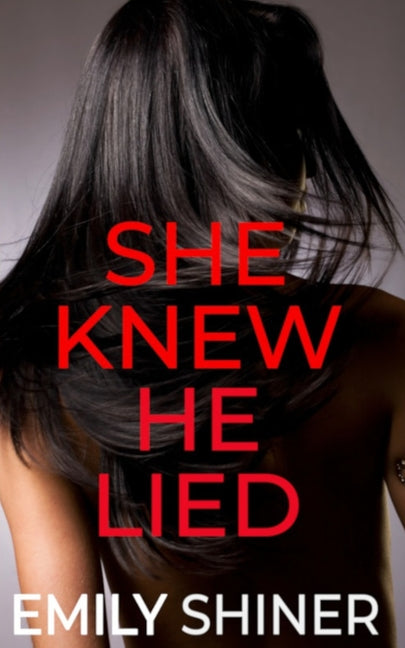 She Knew He Lied: A Gripping Domestic Thriller