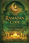 The Ramadan Code: Unlocking Spiritual Secrets of Fasting & Prayers during Ramadan by following the Prophet's Sunnah and eliminating Modern Day Distraction