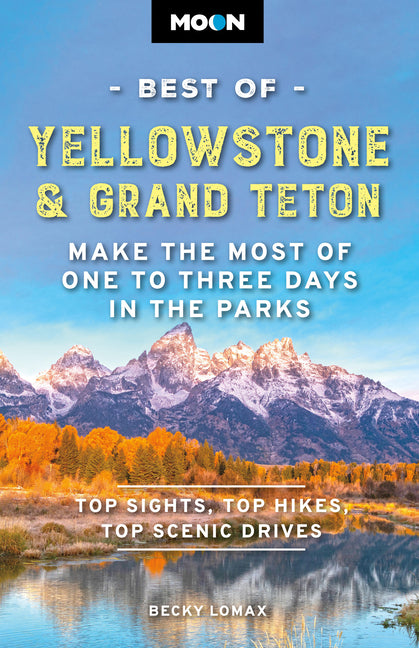 Moon Best of Yellowstone & Grand Teton: Make the Most of One to Three Days in the Parks (Revised)