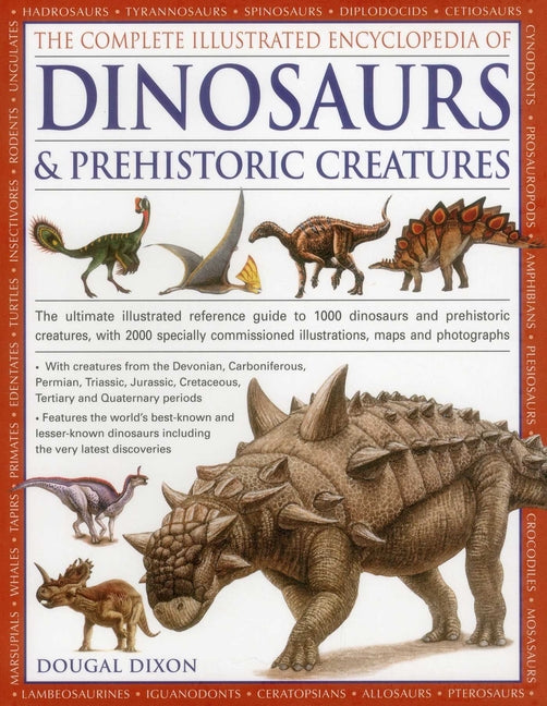 The Complete Illustrated Encyclopedia of Dinosaurs & Prehistoric Creatures: The Ultimate Illustrated Reference Guide to 1000 Dinosaurs and Prehistoric Cre