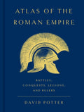 Atlas of the Roman Empire: Battles, Conquests, Legions, and Rulers
