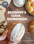 The Beginner's Guide to Sourdough: Best-Kept Secrets for Successful Bread Every Time