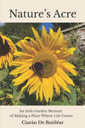 Nature's Acre: An Irish Garden Memoir of Making a Place Where Life Grows