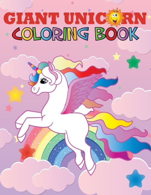 Giant Unicorn Coloring Book: The big unicorn coloring book for Girls, Toddlers & Kids Ages 1, 2, 3, 4, 5, 6, 7, 8 !