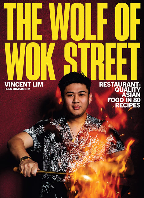 The Wolf of Wok Street: Restaurant-Quality Asian Food in 80+ Recipes