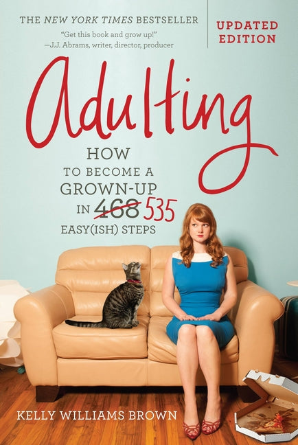 Adulting: How to Become a Grown-Up in 535 Easy(ish) Steps (Revised)