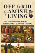 From Soil to Soul: Off-Grid Amish Living Live Free with Herbal Healing, Homesteading & Old-World Survival: Living Of The Land Made Easy Escape the Rat