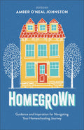Homegrown: Guidance and Inspiration for Navigating Your Homeschooling Journey