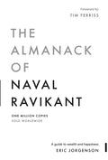 The Almanack of Naval Ravikant: A Guide to Wealth and Happiness