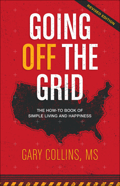 Going Off the Grid: The How-To Book of Simple Living and Happiness (Revised)