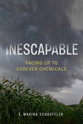 Inescapable: Facing Up to Forever Chemicals