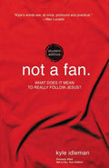 Not a Fan Student Edition: What Does It Mean to Really Follow Jesus?