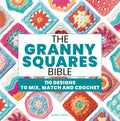 The Granny Squares Bible: 110 Designs to Mix, Match and Crochet