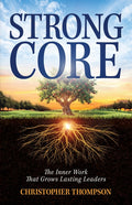 Strong Core: The Inner Work That Grows Lasting Leaders