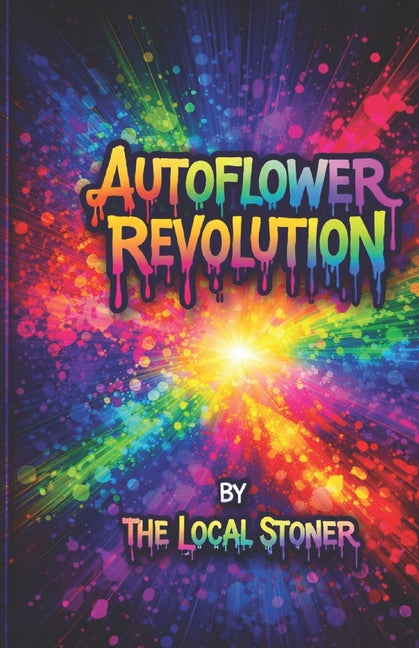 Autoflower Revolution: Master Fast, High-Yield Cannabis Growing from Seed to Harvest
