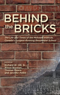 Behind the Bricks: The Life and Times of the Mohawk Institute, Canada's Longest-Running Residential School
