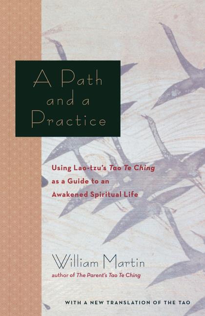 A Path and a Practice: Using Lao Tzu's Tao Te Ching as a Guide to an Awakened Spiritual Life