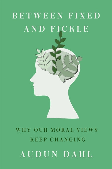 Between Fixed and Fickle: Why Our Moral Views Keep Changing