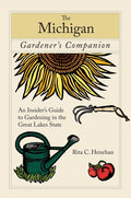 Michigan Gardener's Companion: An Insider's Guide To Gardening In The Great Lakes State