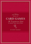 Ultimate Book of Card Games: The Comprehensive Guide to More Than 350 Games