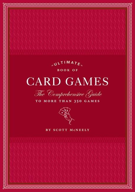 Ultimate Book of Card Games: The Comprehensive Guide to More Than 350 Games